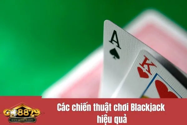 Các chiến thuật chơi Blackjack hiệu quả